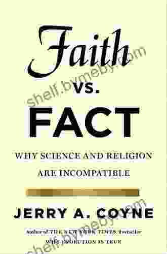 Faith Versus Fact: Why Science And Religion Are Incompatible