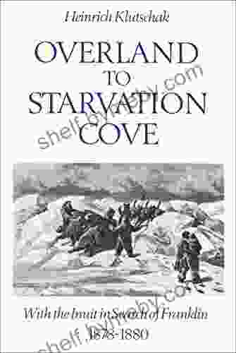 Overland To Starvation Cove: With The Inuit In Search Of Franklin 1878 1880 (Heritage)