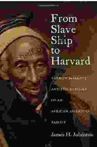 From Slave Ship To Harvard: Yarrow Mamout And The History Of An African American Family